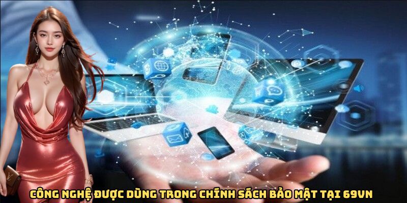 Công nghệ được dùng trong chính sách bảo mật 69VN