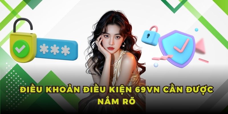 Điều khoản điều kiện 69VN cần được nắm rõ
