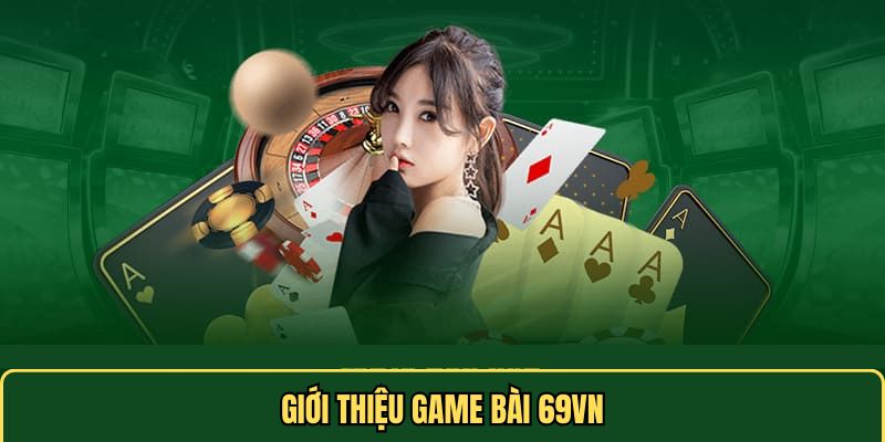 Giới thiệu game bài 69VN