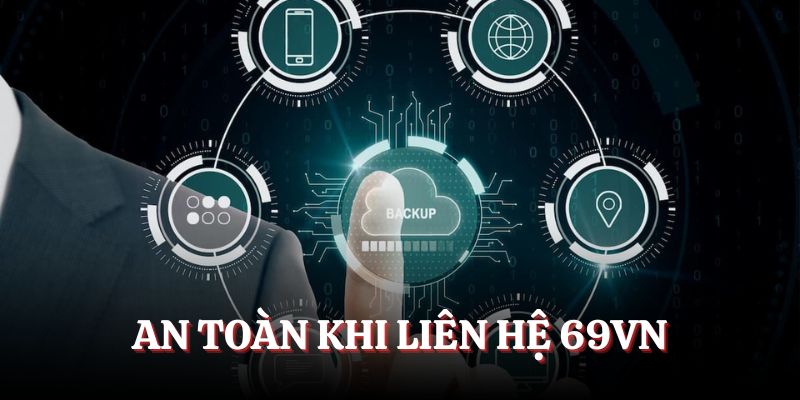 Liên hệ 69VN khi đảm bảo an toàn toàn bộ thông tin