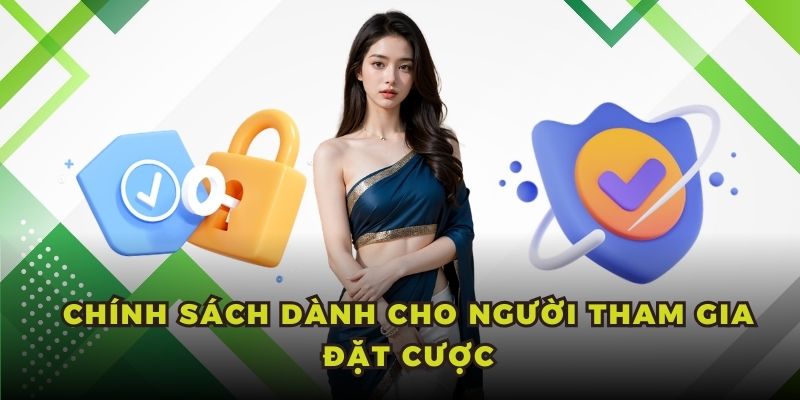 Chính sách dành cho người tham gia đặt cược