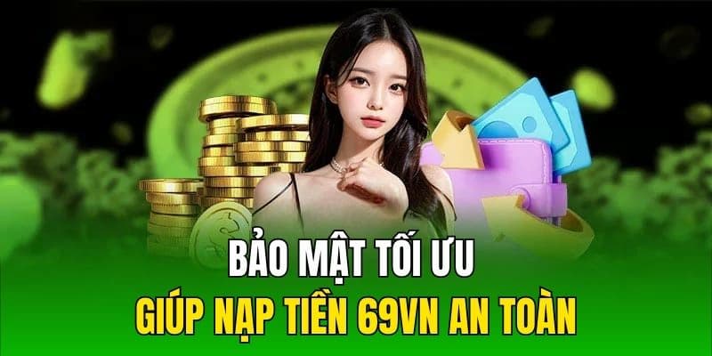 Nạp tiền 69VN luôn đảm bảo an toàn cho hội viên