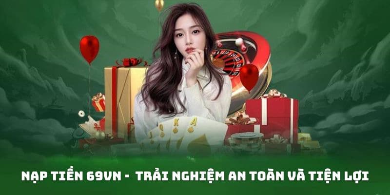 Bật mí quy trình nạp tiền 69VN vào tài khoản an toàn