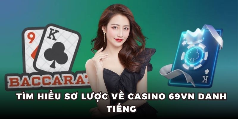 Tìm hiểu sơ lược về casino 69VN danh tiếng