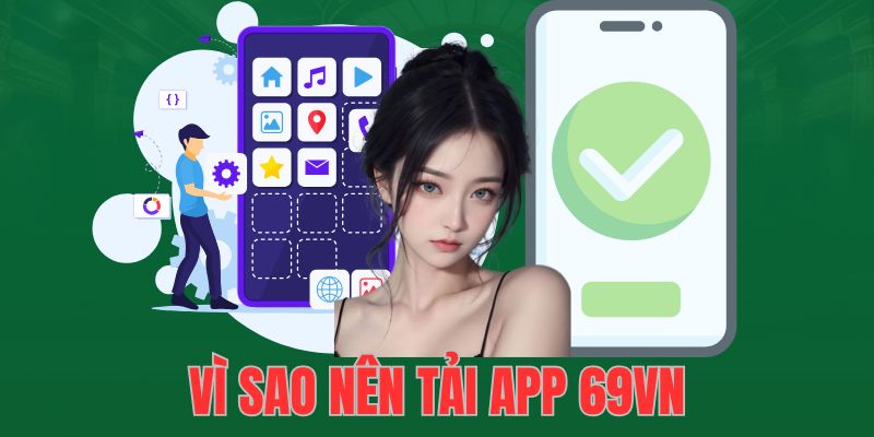 Tải app 69VN vì sao nên tiến hành các bước?